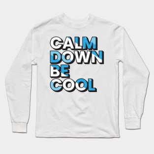 Calm down be cool motivational typography design Long Sleeve T-Shirt